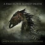 A Pale Horse Named Death "When The World Becomes Undone"