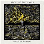 Above Us The Waves "Rough On High Seas"