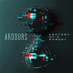 Ardours "Anatomy Of A Moment"