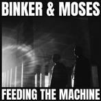 Binker And Moses "Feeding The Machine" 