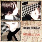 Blonde Redhead "Fake Can Be Just As Good"