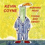 Coyne, Kevin "Burning Head & Tough And Sweet"