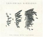 Exploring Birdsong "The Thing With Feathers"