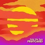 Fruitcakes, The "Into The Sun"