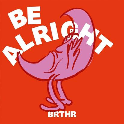 BRTHR "Be Alright"