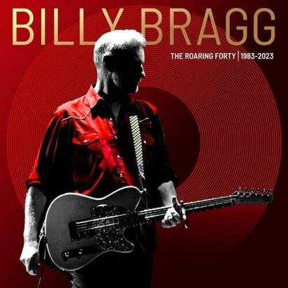 Bragg, Billy "The Roaring Forty 1983-2023"
