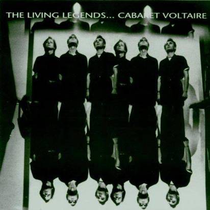 Cabaret Voltaire "The Living Legends"