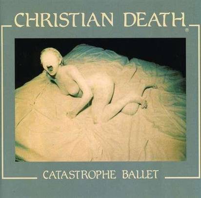Christian Death "Catastrophe Ballet"