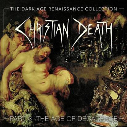Christian Death "The Dark Age Renaissance Collection Part 3 The Age Of Decadence"