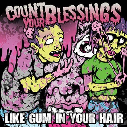 Count Your Blessings "Like Gum In Your Hair"