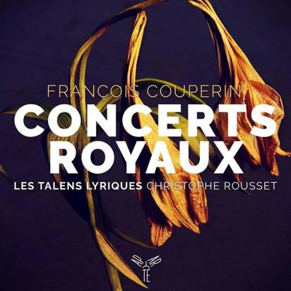 Couperin Rousset "Concerts Royaux Les Talens Lyriques"