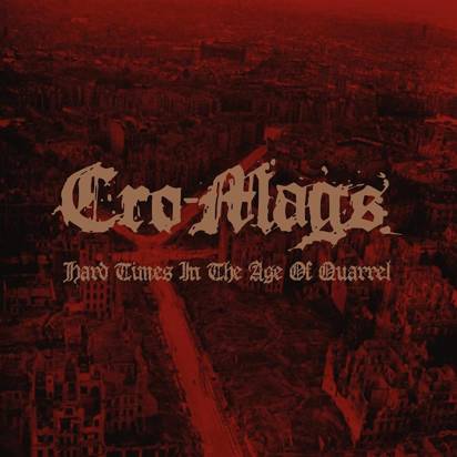 Cro-Mags "Hard Times In The Age Of Quarrel"