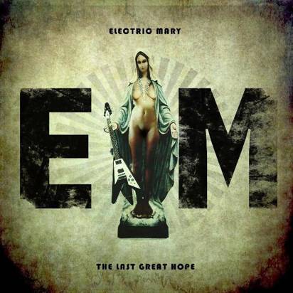 Electric Mary "The Last Great Hope"