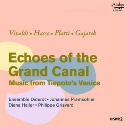 Ensemble Diderot Johannes Pramsohler Diana Haller Philippe Grisvard "Echoes Of The Grand Canal"