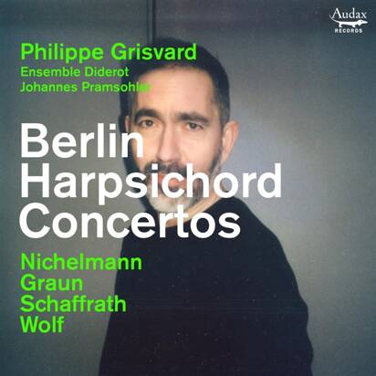 Ensemble Diderot Johannes Pramsohler Philippe Grisvard "Berlin Harpsichord Concertos"