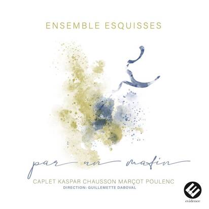 Ensemble Esquisses Daboval "Par Un Matin Caplet Kaspar Chausson Marcot Poulenc"