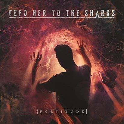 Feed Her To The Sharks "Fortitude"