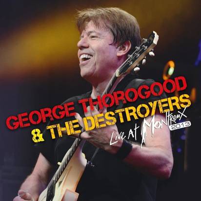 George Thorogood & The Destroyers "Live At Montreux 2013 CDDVD"