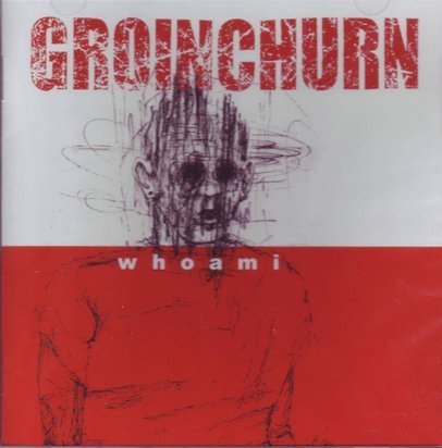 Groinchurn "Whoami"
