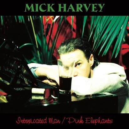 Harvey, Mick "Intoxicated Man Pink Elephants"