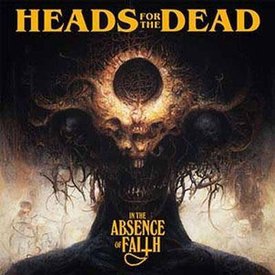 Heads For The Dead "In The Absence Of Faith"