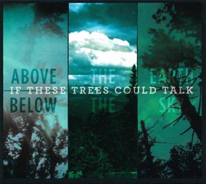 If These Trees Could Talk "Above The Earth Below The Sky"