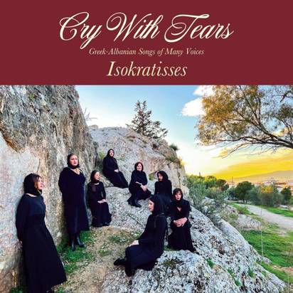 Isokratisses "Cry With Tears Greek Albanian Songs Of Many Voices"