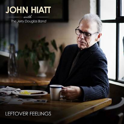 John Hiatt With The Jerry Douglas Band "Leftover Feelings"