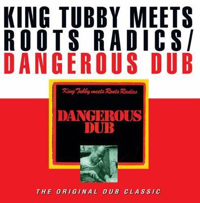King Tubby Meets Roots Radics
 "Dangerous Dub The Original Dub Classic LP"