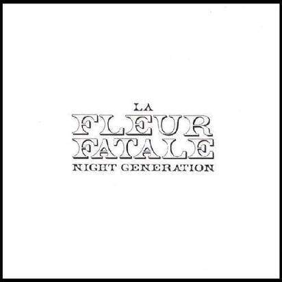 La Fleur Fatale "Night Generation"