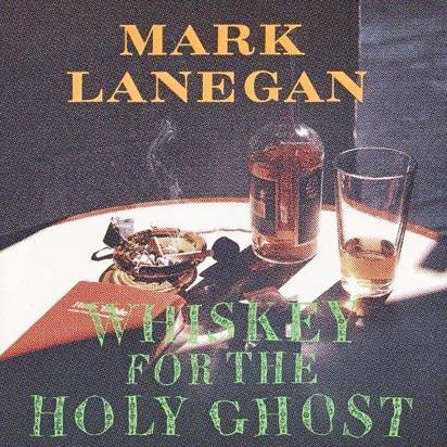 Lanegan, Mark "Whiskey For The Holy Ghost"