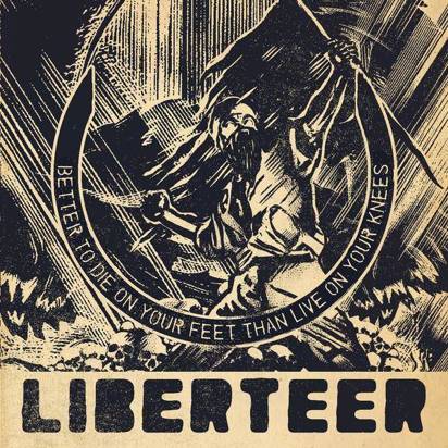 Liberteer "Better To Die On Your Feet Than Live On Your Knees"