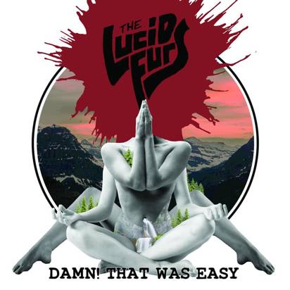 Lucid Furs, The "Damn That Was Easy"
