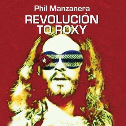 Manzanera, Phil "REVOLUCIÓN TO ROXY"