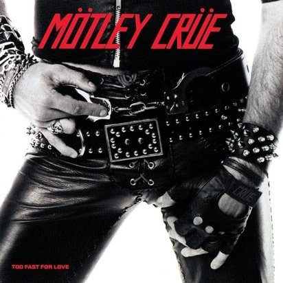 Motley Crue "Too Fast For Love"