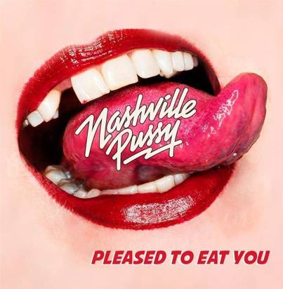 Nashville Pussy "Pleased To Eat You"