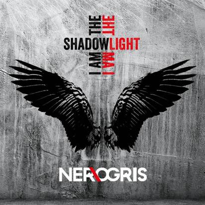 Nerogris "I Am The Shadow - I Am The Light"