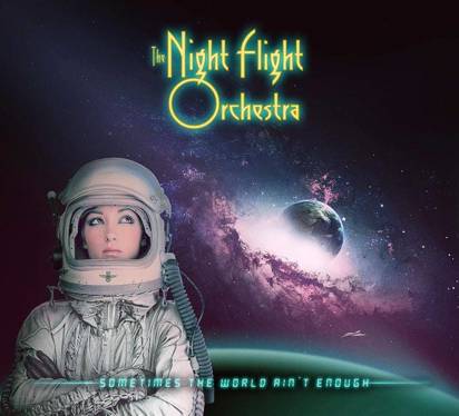 Night Flight Orchestra, The "Sometimes The World Ain’t Enough"