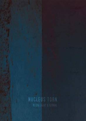Nucleus Torn "Neon Light Eternal"