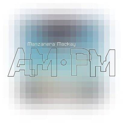 Phil Manzanera & Andy Mackay "Manzanera Mackay AM PM"