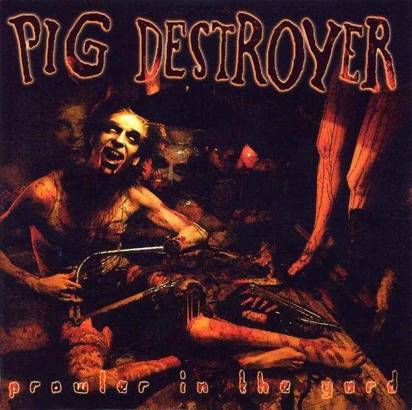 Pig Destroyer "Prowler In The Yard"
