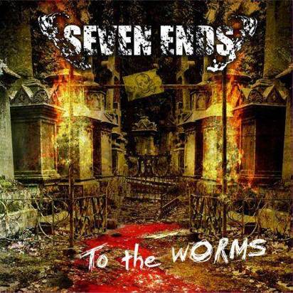 Seven Ends "To The Worms"