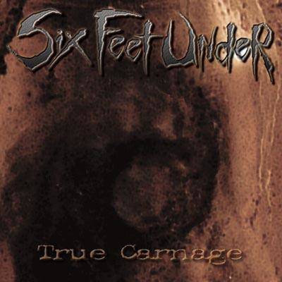 Six Feet Under "True Carnage" 