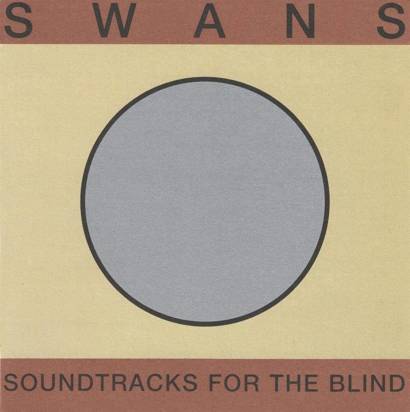 Swans "Soundtracks For The Blind"