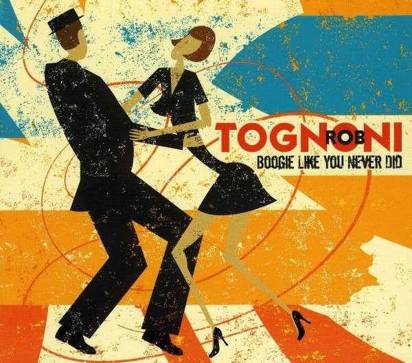 Tognoni, Rob "Boogie Like You Never Did"