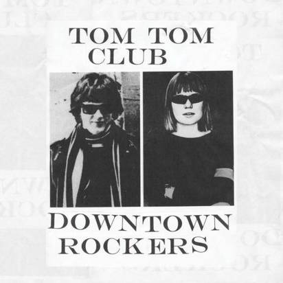 Tom Tom Club "Downtown Rockers"
