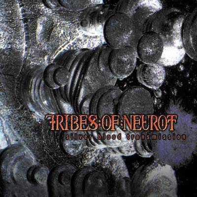 Tribes Of Neurot "Silver Blood Transmission"