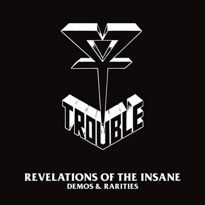 Trouble "Revelation Of The Insane - Demos And Rarities"