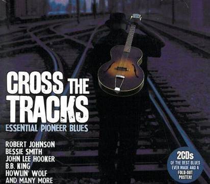V/A "Cross The Tracks - Essential Pioneer Blues"