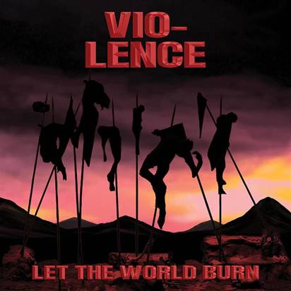 Vio-Lence "Let The World Burn"